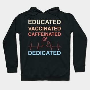 Educated Vaccinated Caffeinated Dedicated Funny Nurse Gift Hoodie